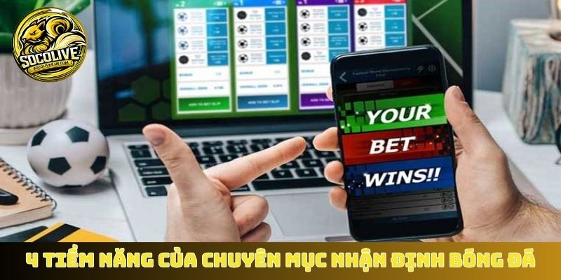 4 tiềm năng của chuyên mục nhận định bóng đá