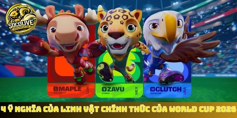 4 ý nghĩa của linh vật chính thức của World Cup 2026