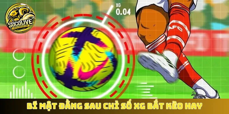 Bí mật đằng sau chỉ số xG bắt kèo hay