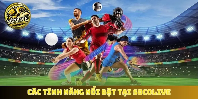 Các tính năng nổi bật tại Socolive