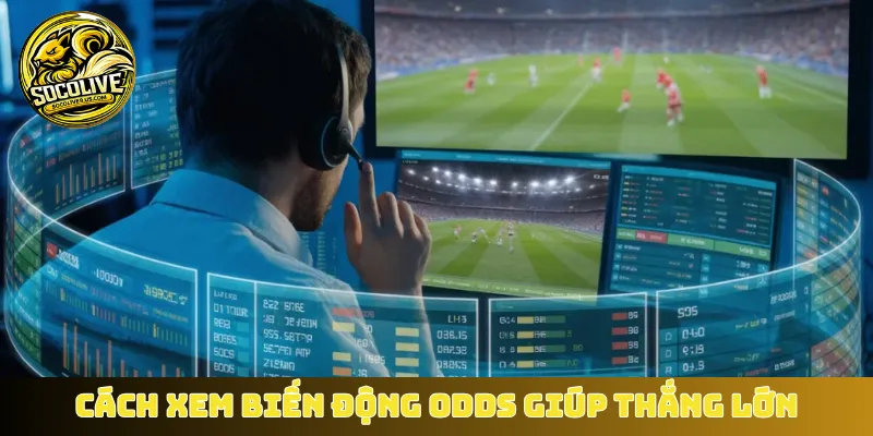 Cách xem biến động Odds phút cuối giúp thắng lớn
