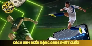 Cách xem biến động Odds phút cuối