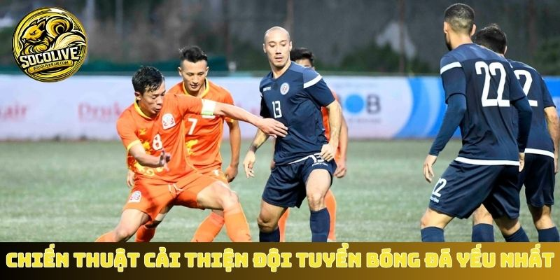 Chiến thuật cải thiện đội tuyển bóng đá yếu nhất