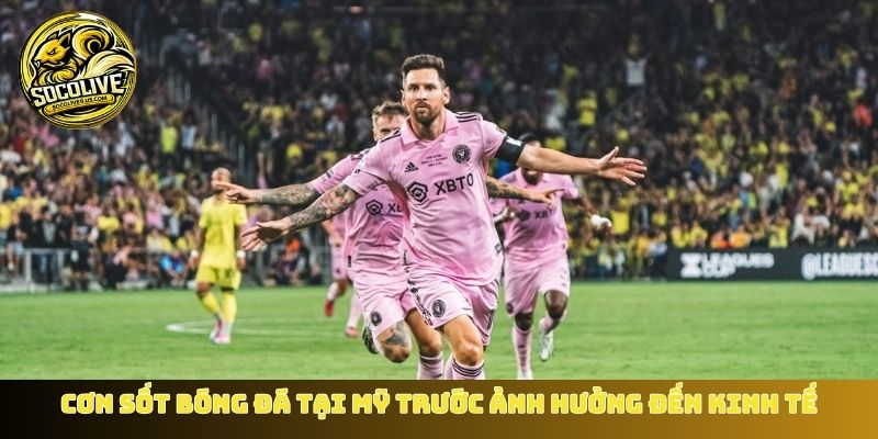 Cơn sốt bóng đá tại Mỹ trước thềm giải đấu ảnh hưởng đến kinh tế