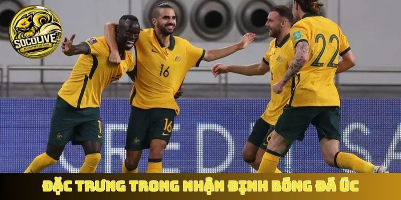 Đặc trưng trong nhận định bóng đá Úc