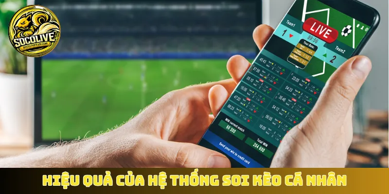 Hiệu quả của hệ thống soi kèo cá nhân