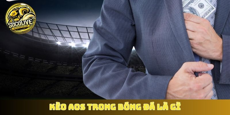 Kèo AOS trong bóng đá là gì?