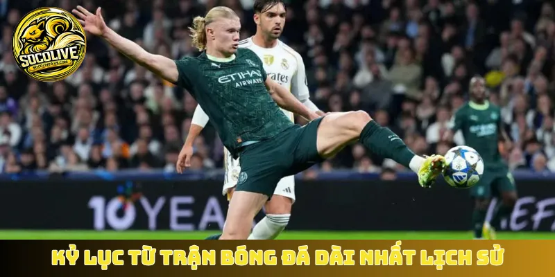 Kỷ lục từ trận bóng đá dài nhất lịch sử