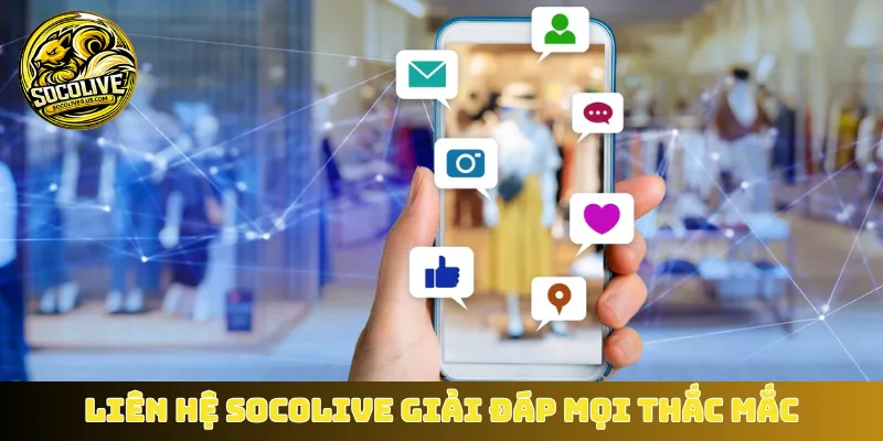 Liên hệ Socolive giải đáp mọi thắc mắc