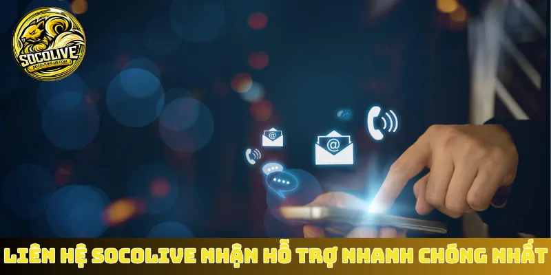Liên hệ Socolive nhận hỗ trợ nhanh chóng nhất