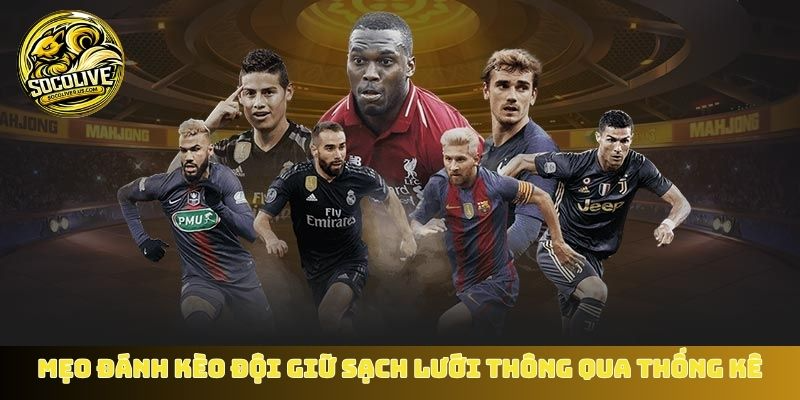 Mẹo đánh kèo đội giữ sạch lưới thông qua thống kê