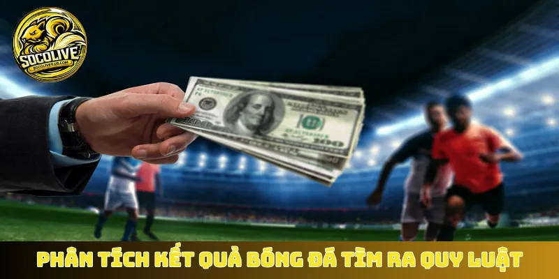 Phân tích kết quả bóng đá tìm ra quy luật