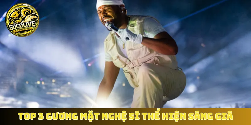 Top 3 gương mặt nghệ sĩ thể hiện sáng giá