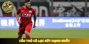 Cầu thủ có lực sút mạnh nhất