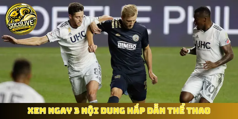 Xem ngay 3 nội dung hấp dẫn thể thao